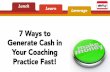 7 Ways to Generate Cash into Your Coaching Business Fast!