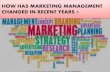 How has marketing management changed in recent years ?