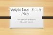 Nuts are Good for you - Weight loss – Going nuts