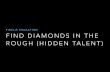 Find Diamonds in the Rough (Hidden Talent)