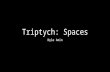 Triptych: Spaces