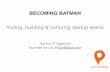 Becoming Batman - Creating Startup Teams