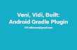 Veni, Vide, Built: Android Gradle Plugin