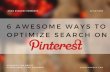 6 Awesome Ways To Optimize Search On Pinterest. slideshare. via @annazubarev
