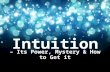 Intuition - its power, mystery & how to get it