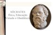11 - Sócrates, Ética, Educação, Virtude e Obediência