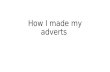 How I Made My Adverts