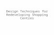 Design Techniques for Redeveloping Shopping Centres