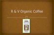 R & v Organic Coffee