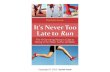It's Never Too Late to Run