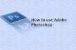 How to Use Adobe Photoshop