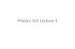 Physics 101 Lecture 1