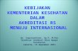 Paparan Dirjen Buk (Kebijakan Kemkes Dlm Akreditasi Rs) - Jakarta 15 Nop 2011
