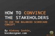 How to convince the stakeholders to use the Balanced Scorecard concept