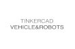 Tinkercad robots & vehicle