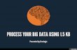 Process your Big Data using 1.5 Kb