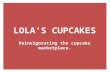 Lola's Cupcakes - Reinvigorating the Cupcake Marketplace