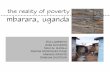 Mbarara, Uganda - The Reality of Poverty
