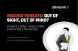 Insider Threats: Out of Sight, Out of Mind?