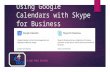 Scheduling Skype for Business Meetings with Google Calendars