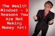 The wealth mindset: 3 Reasons You Are Not Making Money Yet