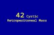 42 cystic retroperitoneal mass