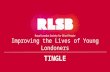 RSLB - Improving lives of young londoners - Tingle
