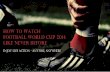 How to Watch Football World Cup 2014 Like Never Before