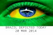 Brazil depicted TODAY 20 MAR 2014