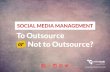 Social Media management - Outsource or not?