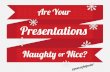 Are your presentations naughty or nice?