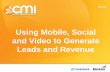 Using Mobile, Social and Video to Generate Leads and Revenue
