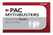 PAC MYTHBUSTERS