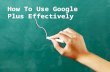 How to use google plus effectively