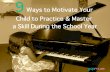 9 Ways to Motivate Your Child to Practice and Master a Skill During the School Year