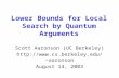 Lower Bounds for Local Search by Quantum Arguments Scott Aaronson (UC Berkeley)  aaronson August 14, 2003