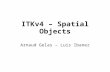 ITKv4 – Spatial Objects Arnaud Gelas – Luis Ibanez.