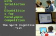 Classification of Athletes with Intellectual Disabilities for Paralympic competition The Sport Cognitive Test.