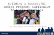 Building a Successful Junior Program: Curriculum to Class Offerings By: Cappy Capper, Katie Tinder & Kevin Broome.