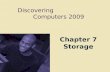 Discovering Computers 2009 Chapter 7 Storage. Chapter 7 Objectives Differentiate between storage devices and storage media Describe the characteristics.