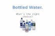 Whats the right choice?. Misconceptions of Bottled Water Millions of dollars are spent on advertising campaigns to give consumers the perception that.