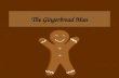 The Gingerbread Man Once upon a time there lived an old woman and an old man.