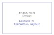 EE466: VLSI Design Lecture 7: Circuits & Layout. CMOS VLSI Design1: Circuits & LayoutSlide 2 Outline CMOS Gate Design Pass Transistors CMOS Latches &