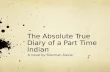 The Absolute True Diary of a Part Time Indian A novel by Sherman Alexie.