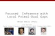 Focused Inference with Local Primal-Dual Gaps Dhruv Batra (TTIC) Joint work with: Daniel Tarlow (U Toronto), Sebastian Nowozin (MSRC), Pushmeet Kohli (MSRC),