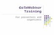 GoToWebinar Training For presenters and organizers.