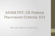 ASAM PPC-2R Patient Placement Criteria 101 We will begin in a moment…