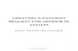 CREATING A PAYMENT REQUEST FOR VENDOR IN SYSTEM HOW TO PAY AN INVOICE 1 Creating a Payment Request for Vendor in System.