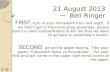 21 August 2013 Bell Ringer 21 August 2013 一 Bell Ringer FIRST, turn in your homework from last night. If we didn’t get to the home prep yesterday, please.