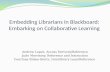 Embedding Librarians in Blackboard: Embarking on Collaborative Learning Andrew Lopez, Access Services/Reference Jude Morrissey, Reference and Instruction.